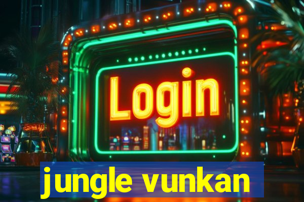 jungle vunkan