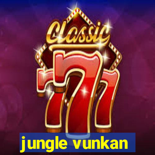 jungle vunkan