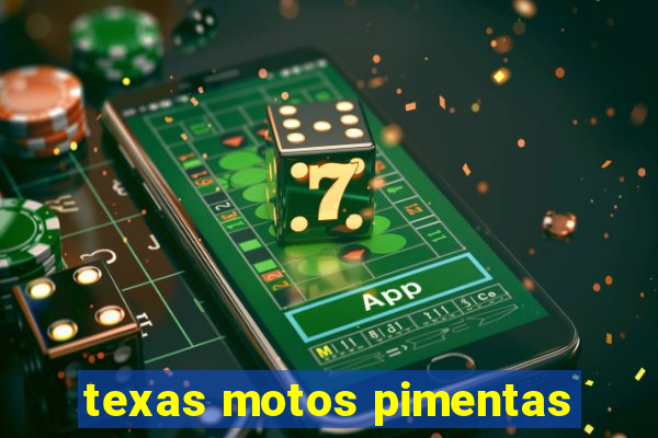 texas motos pimentas