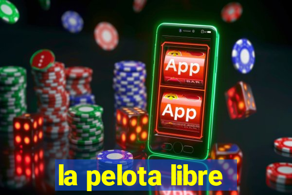 la pelota libre