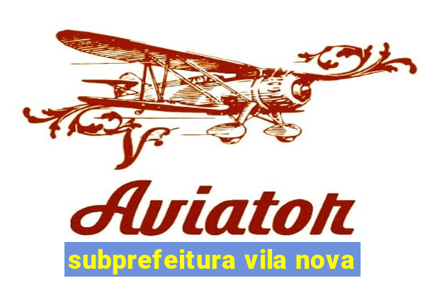 subprefeitura vila nova