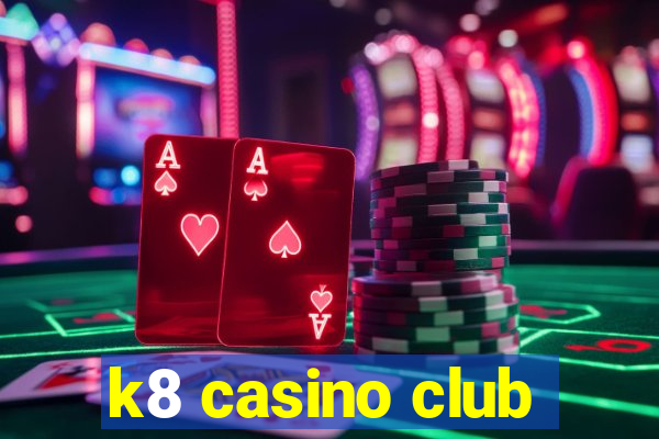 k8 casino club