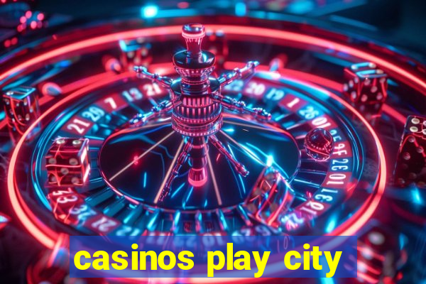 casinos play city