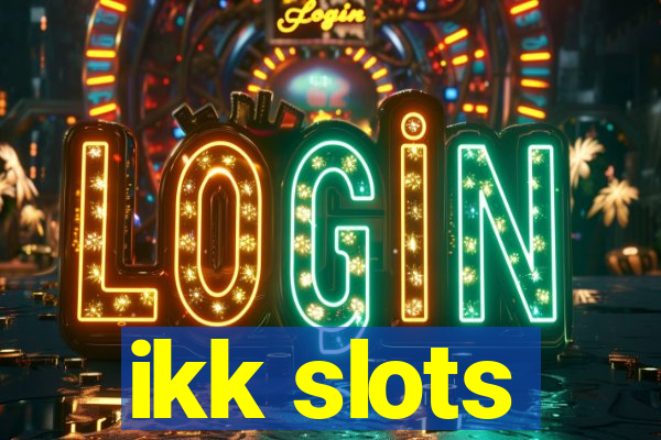 ikk slots