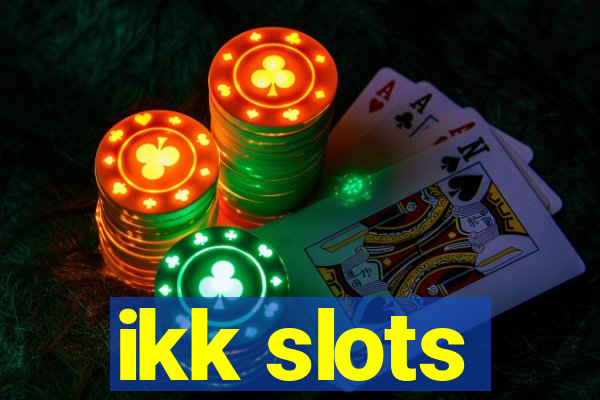 ikk slots