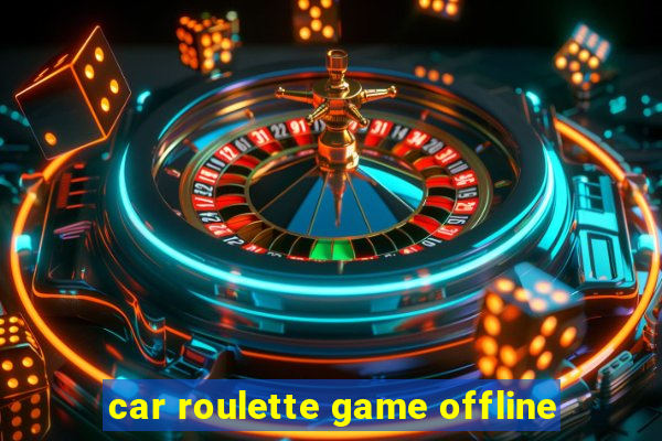 car roulette game offline