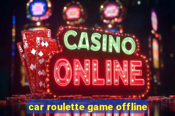 car roulette game offline