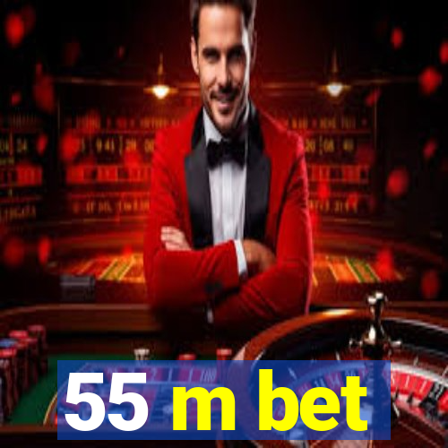 55 m bet