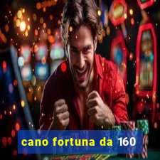 cano fortuna da 160