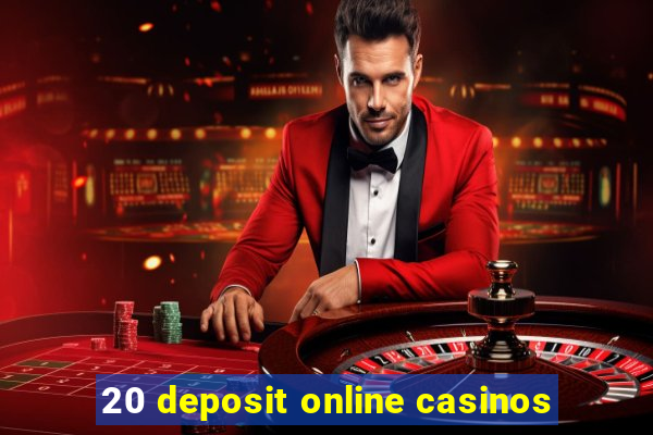 20 deposit online casinos