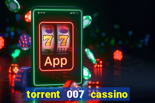 torrent 007 cassino royale legendado