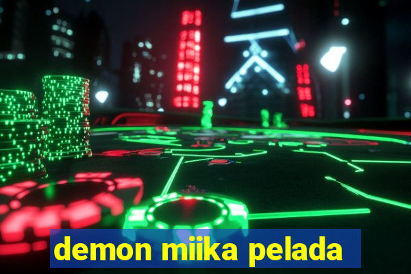 demon miika pelada