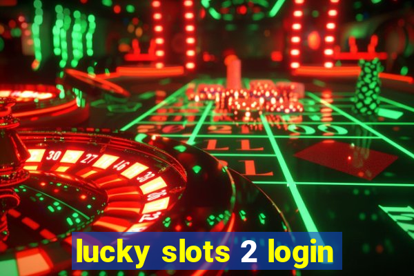 lucky slots 2 login