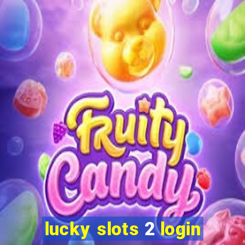 lucky slots 2 login