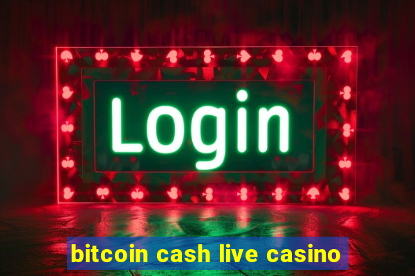 bitcoin cash live casino