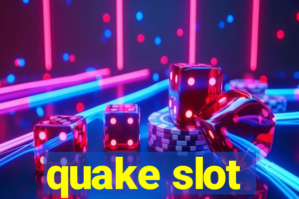 quake slot