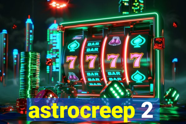 astrocreep 2