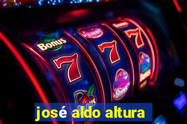 josé aldo altura