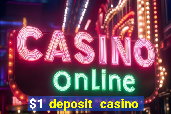 $1 deposit casino real money