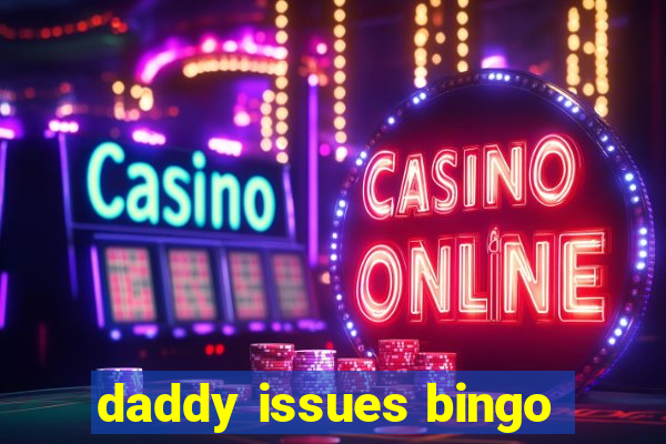 daddy issues bingo