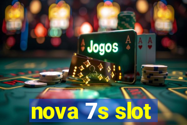 nova 7s slot