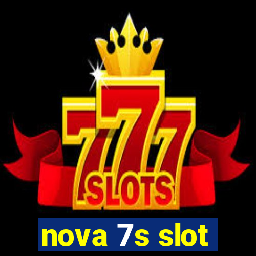 nova 7s slot