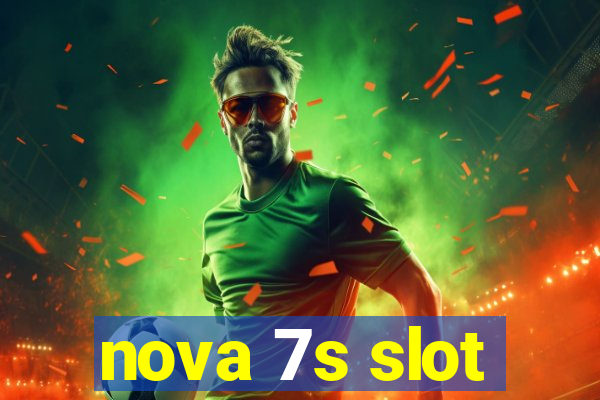 nova 7s slot