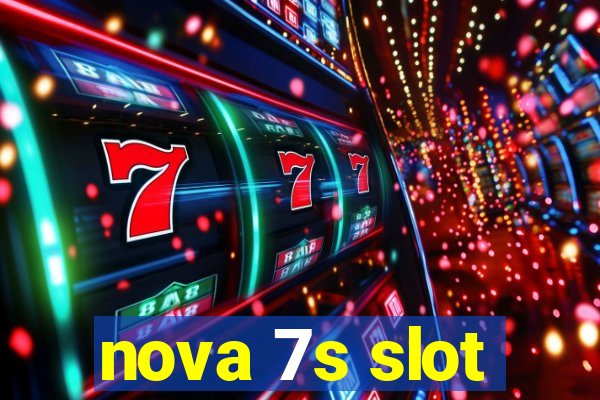 nova 7s slot