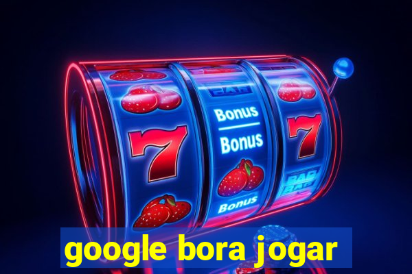 google bora jogar