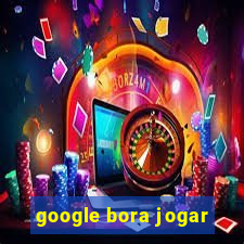 google bora jogar