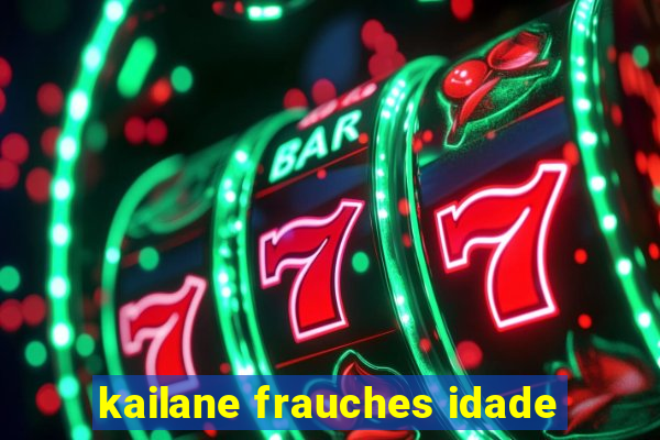 kailane frauches idade