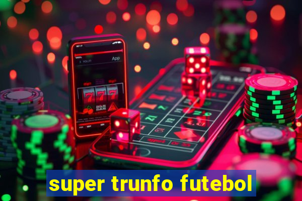 super trunfo futebol