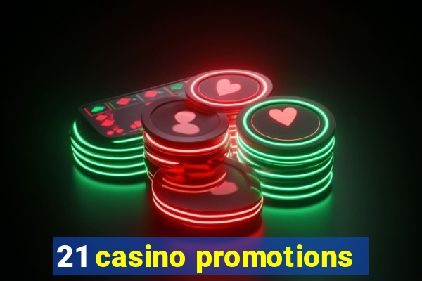 21 casino promotions