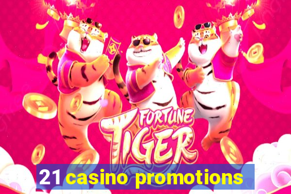 21 casino promotions