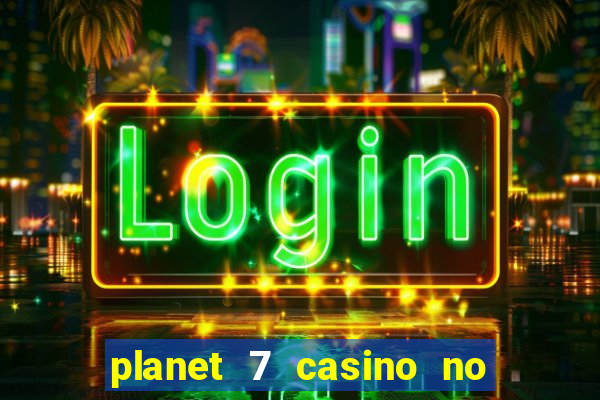 planet 7 casino no deposit bonus codes