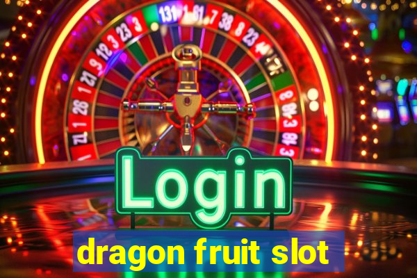 dragon fruit slot