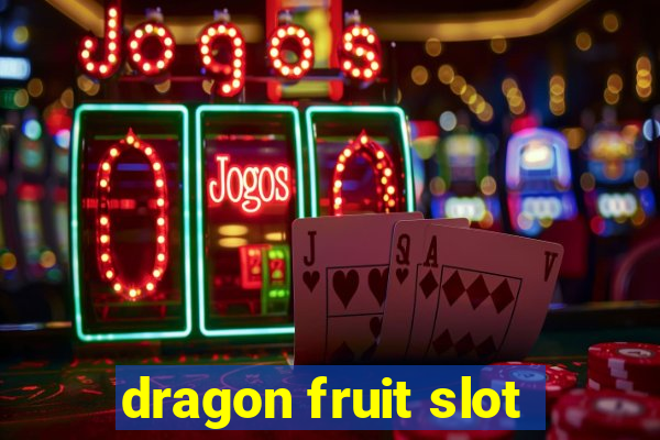 dragon fruit slot