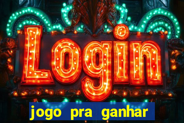 jogo pra ganhar dinheiro rapido