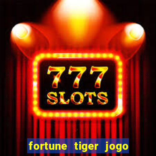 fortune tiger jogo de aposta