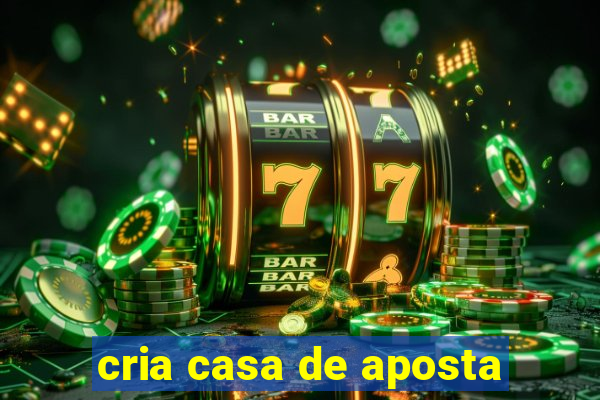 cria casa de aposta