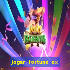 jogar fortune ox de gra?a