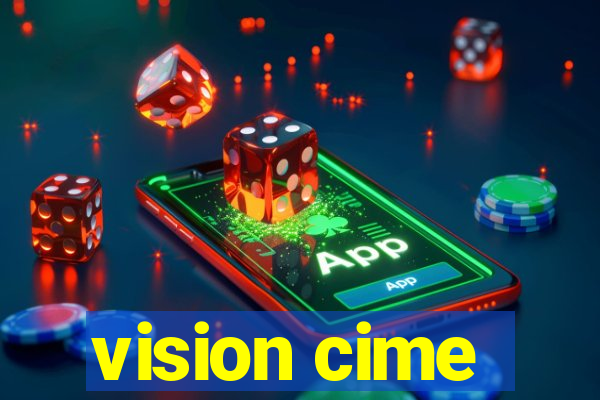 vision cime