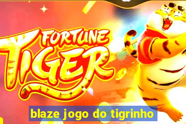 blaze jogo do tigrinho