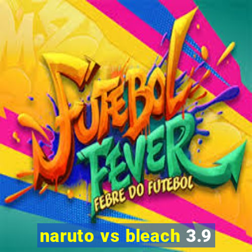 naruto vs bleach 3.9