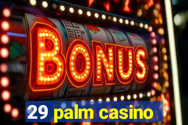 29 palm casino