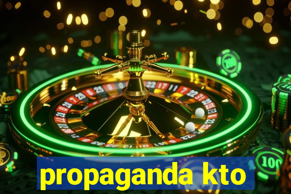 propaganda kto