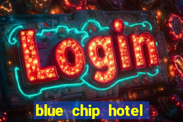 blue chip hotel and casino