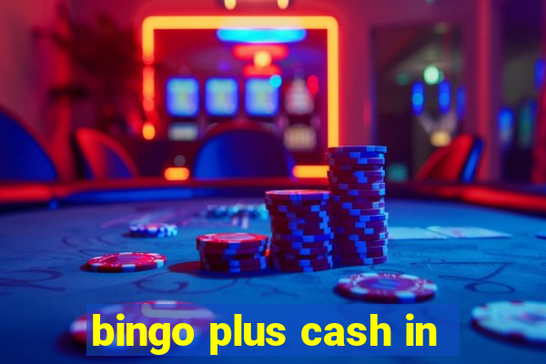 bingo plus cash in