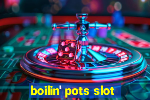 boilin' pots slot