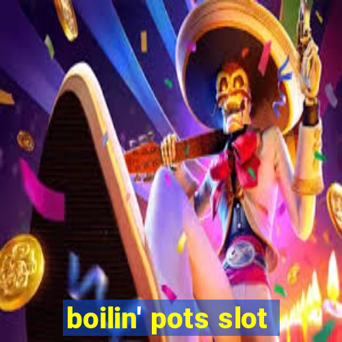 boilin' pots slot